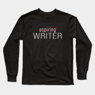 Not an Aspiring Writer. A Writer Long Sleeve T-Shirt